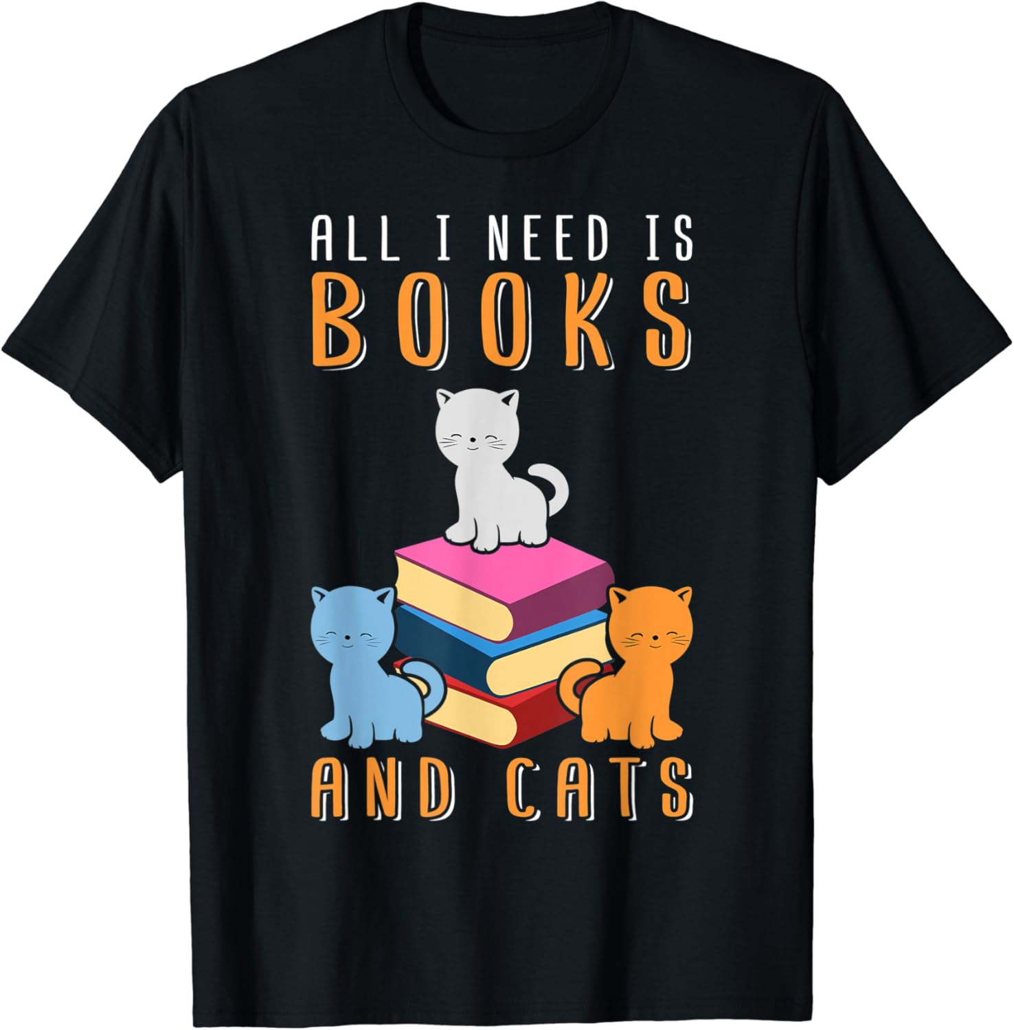 All I need are cats and books TShirt Clothing